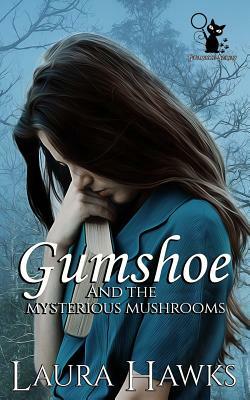 Gumshoe And The Mysterious Mushrooms by Laura Hawks