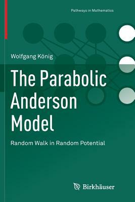 The Parabolic Anderson Model: Random Walk in Random Potential by Wolfgang König