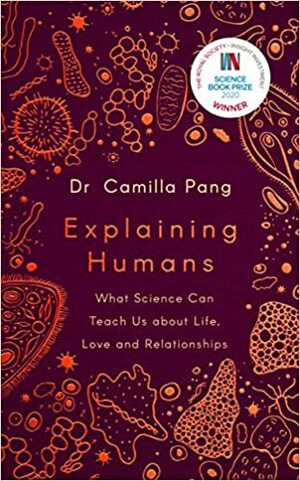 Explaining Humans: What Science Can Teach Us about Life, Love and Relationships by Camilla Pang