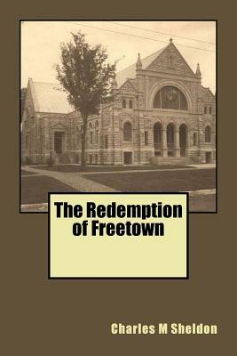 The Redemption of Freetown by Charles M. Sheldon