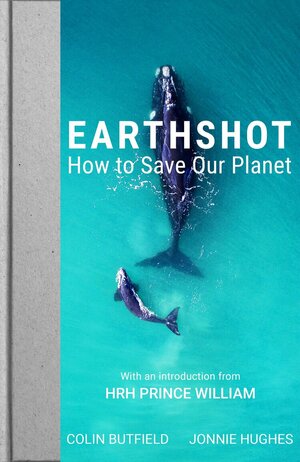 Earthshot: How to Save Our Planet by Colin Butfield, Jonnie Hughes