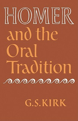 Homer and the Oral Tradition by G. S. Kirk