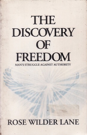 The Discovery of Freedom: Man's Struggle Against Authority by Rose Wilder Lane