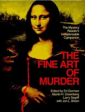 The Fine Art of Murder: The Mystery Reader's Indispensable Companion by Larry Segriff, Jon L. Breen, Ed Gorman, Martin H. Greenberg