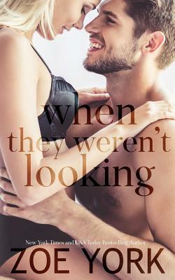 When They Weren't Looking by Zoe York