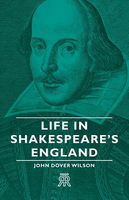 Life in Shakespeare's England by John Dover Wilson