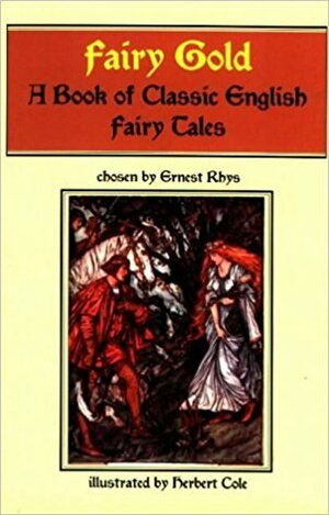 Fairy Gold: A Book of Classic English Fairy Tales by Herbert Cole, Ernest Rhys