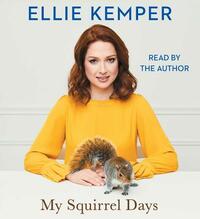 My Squirrel Days by Ellie Kemper