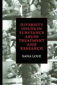 Diversity Issues in Substance Abuse Treatment and Research by Sana Loue