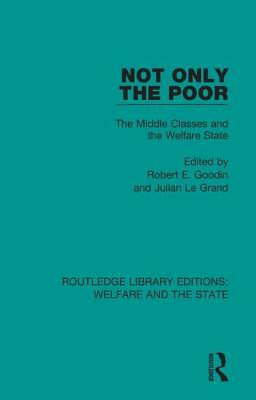 Not Only the Poor: The Middle Classes and the Welfare State by 