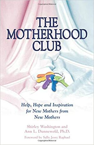 The Motherhood Club: Help, Hope and Inspiration for New Mothers from New Mothers by Shirley Washington