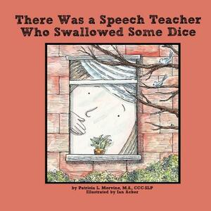 There Was a Speech Teacher Who Swallowed Some Dice by Patricia L. Mervine