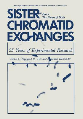 Sister Chromatid Exchanges: 25 Years of Experimental Research Part A: The Nature of Sces by 