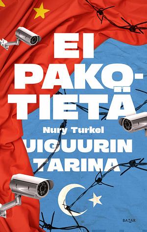 Ei pakotietä – Uiguurin tarina by Nury Turkel