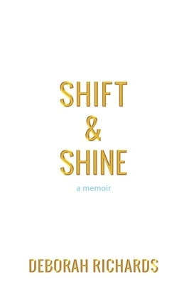 Shift and Shine: A Memoir by Deborah Richards