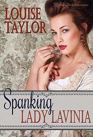 Spanking Lady Lavinia by Louise Taylor, Louise Taylor