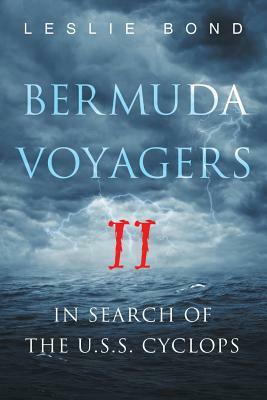 Bermuda Voyagers II: In Search of the U.S.S. Cyclops by Leslie Bond
