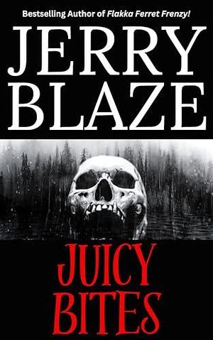 Juicy Bites: A Collection of Extreme Flash Fiction by Jerry Blaze, Jerry Blaze