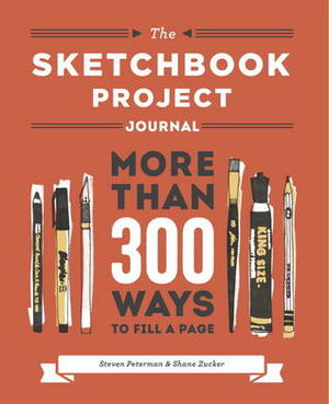 The Sketchbook Project Journal: More than 300 Ways to Fill a Page by Steven Peterman, Shane Zucker