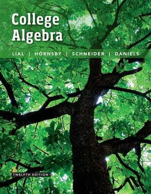 College Algebra by Margaret Lial, John Hornsby, David Schneider