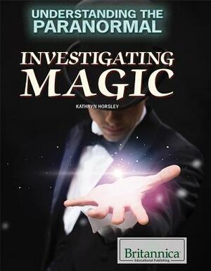 Investigating Magic by Kathryn Horsley