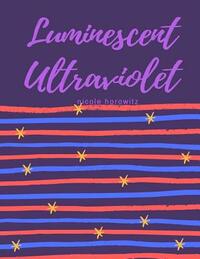 Luminescent Ultraviolet by Nicole Horowitz