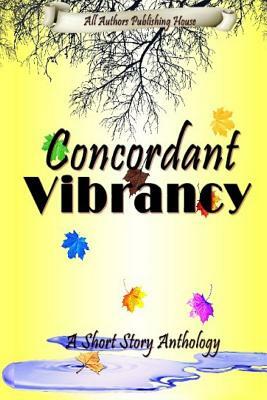 Concordant Vibrancy: All Authors Anthology by Nicola J. McDonagh, Harmony Kent, A. Lopez Jr