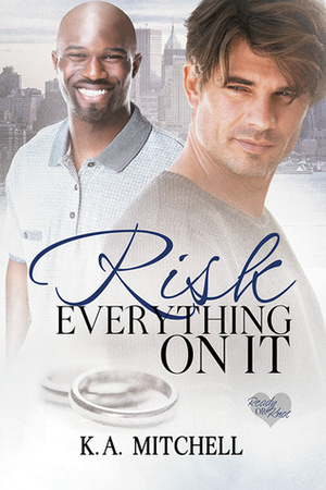 Risk Everything on It by K.A. Mitchell