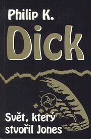 Svět, který stvořil Jones by Philip K. Dick