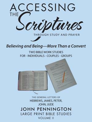 Accessing the Scriptures: Believing and Being-More Than a Convert by John Pennington