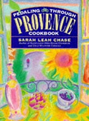 Pedaling Through Provence Cookbook by Sarah Leah Chase