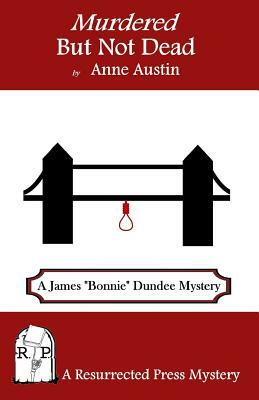 Murdered But Not Dead: A James "Bonnie" Dundee Mystery by Anne Austin