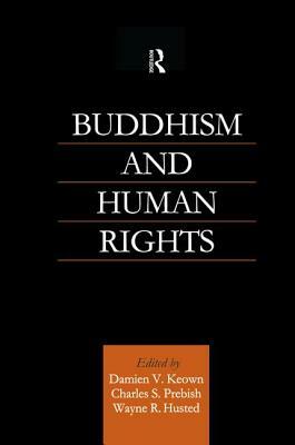 Buddhism and Human Rights by Wayne R. Husted, Damien Keown