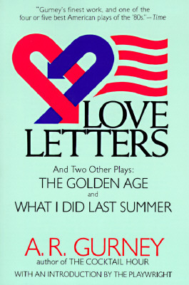 Love Letters and Two Other Plays: The Golden Age, What I Did Last Summer by A. R. Gurney