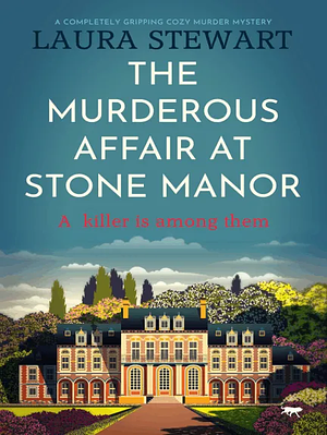 The Murderous Affair at Stone Manor by Laura Stewart