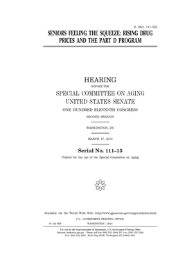 Seniors feeling the squeeze: rising drug prices and the Part D program by United States Congress, United States Senate, Special Committee on Aging (senate)