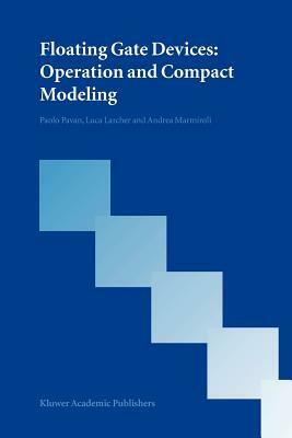 Floating Gate Devices: Operation and Compact Modeling by Andrea Marmiroli, Paolo Pavan, Luca Larcher