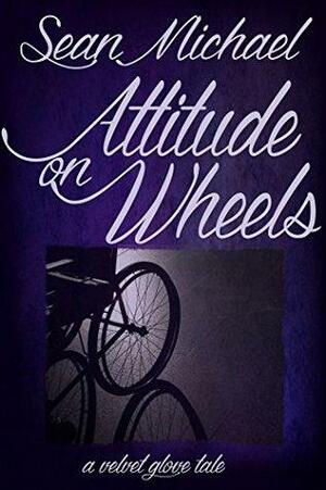 Attitude on Wheels: A Velvet Glove Tale by Sean Michael