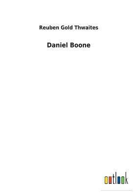 Daniel Boone by Reuben Gold Thwaites