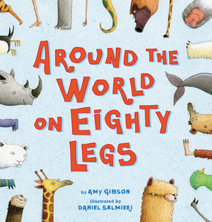 Around the World on Eighty Legs: Animal Poems: Animal Poems by Daniel Salmieri, Amy Gibson