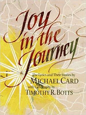 Joy in the Journey by Michael Card, Timothy R. Botts