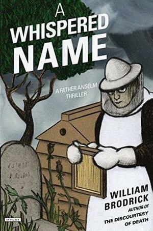 A Whispered Name: A Father Anselm Thriller by William Brodrick