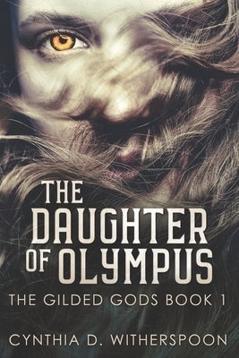 The Daughter Of Olympus: Clear Print Edition by Cynthia D. Witherspoon