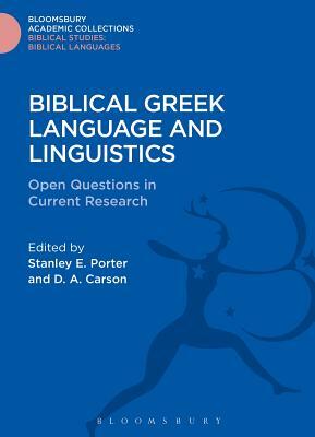 Biblical Greek Language and Linguistics: Open Questions in Current Research by D. A. Carson