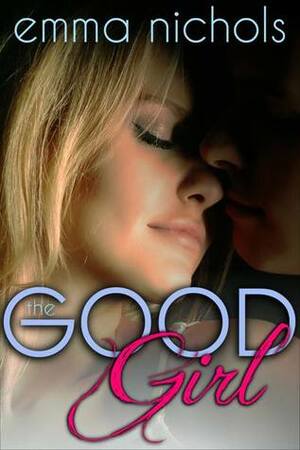 The Good Girl by Emma Nichols