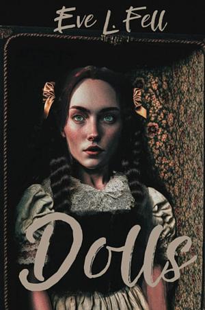 Dolls by Eve L. Fell, Eve L. Fell