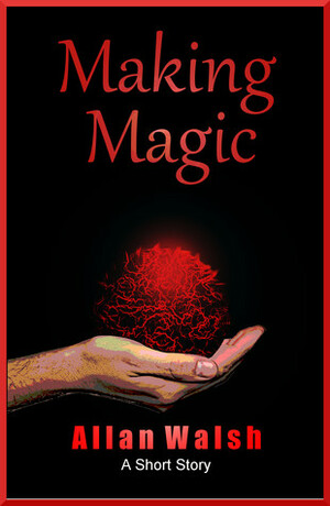 Making Magic by Allan Walsh