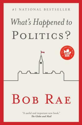 What's Happened to Politics? by Bob Rae