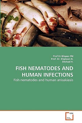 Fish Nematodes and Human Infections by Prof Dr Bilqees Fm, Dilshad H, Prof Dr Khatoon N.