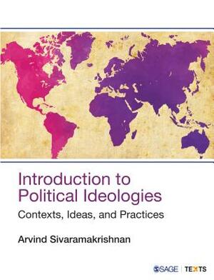 Introduction to Political Ideologies: Contexts, Ideas, and Practices by Arvind Sivaramakrishnan